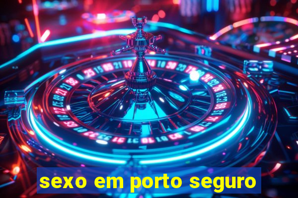 sexo em porto seguro